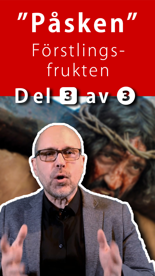 ”Förstlingsfrukten” - En del av Påsken - Del 3 av 3